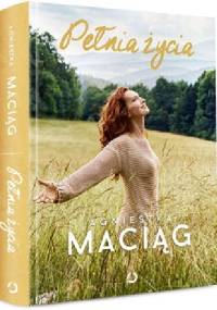 Pełnia życia - Agnieszka Maciąg
