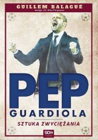 Pep Guardiola. Sztuka zwyciężania - Guillem Balagué