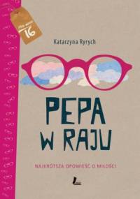 Pepa w raju. Najkrótsza opowieść o miłości - Katarzyna Ryrych
