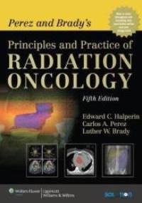 Perez and Brady's Principles and Practice of Radiation Oncology