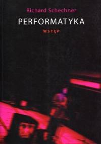 Performatyka: wstęp - Richard Schechner