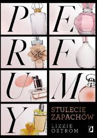 Perfumy. Stulecie zapachów - Lizzie Ostrom