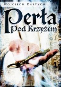 Perła pod krzyżem - Wojciech Dastych