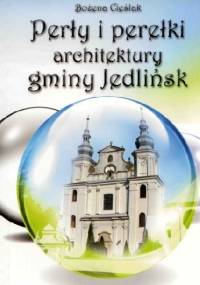 Perły i perełki architektury gminy Jedlińsk - Bożena Cieślak