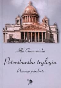 Petersburska trylogia. Pierwsze pokolenie - Alla Alicja Chrzanowska