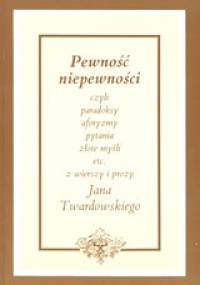 Pewność niepewności - Jan Twardowski