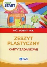 Pewny start Mój dobry rok Zeszyt plastyczny Karty zadaniowe