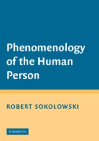Phenomenology of the Human Person - Robert Sokolowski