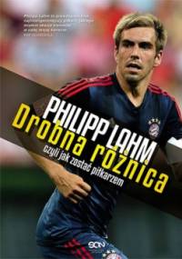 Philipp Lahm. Drobna różnica, czyli jak zostać piłkarzem - Philipp Lahm