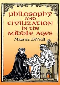 Philosophy and Civilization in the Middle Ages - Maurice De Wulf