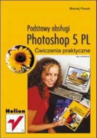 Photoshop 5 PL. Podstawy obsługi. Ćwiczenia praktyczne - Pasek Maciej