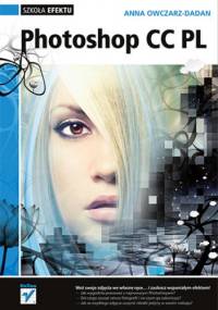 Photoshop CC PL. Szkoła efektu - Anna Owczarz-Dadan