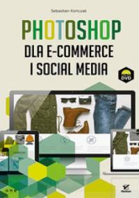 Photoshop dla e-commerce i social media - Sebastian Kończak