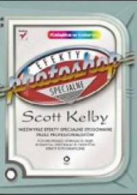 Photoshop. Efekty Specjalne. - Scott Kelby
