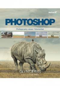 Photoshop. Profesjonalny retusz i fotomontaż - Glyn Dewis
