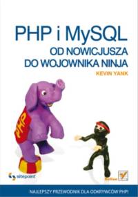 PHP i MySQL. Od nowicjusza do wojownika ninja - Kevin Yank