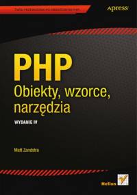 PHP. Obiekty, wzorce, narzędzia. Wydanie IV - Matt Zandstra