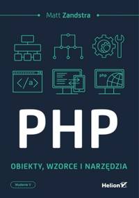 PHP. Obiekty, wzorce, narzędzia. Wydanie V - Matt Zandstra