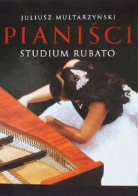 Pianiści. Studium rubato - Juliusz Multarzyński
