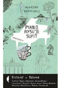 Piano rysuje sufit. Rozmowy o przygodzie - Agnieszka Drotkiewicz