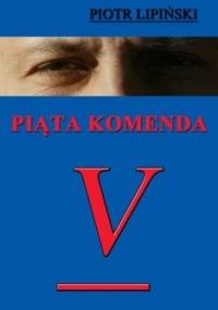 Piąta Komenda - Piotr Lipiński