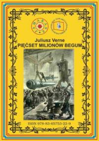 Pięćset milionów begum. Pierwsze pełne tłumaczenie - Juliusz Verne