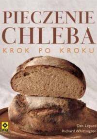 Pieczenie chleba krok po kroku - Richard Whittington, Dan Lepard