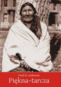 Piękna-tarcza. Szamanka z plemienia Wron - Frank Bird Linderman