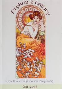 Piękna z natury: Obudź w sobie ponadczasową urodę - Ewa Kozioł