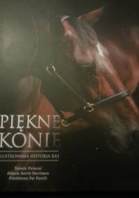 Piękne konie. Ilustrowana historia ras - Tamsin Pickeral