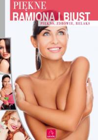 Piękne ramiona i biust. Piękno, zdrowie, relaks - Małgorzata Wiśniowska