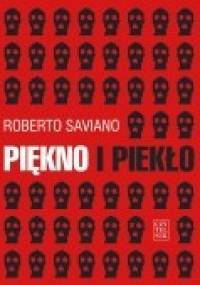 Piękno i piekło. Teksty z lat 2004-2009 - Roberto Saviano