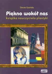 Piękno wokół nas. Książka nauczyciela plastyki - Danuta Gazińska