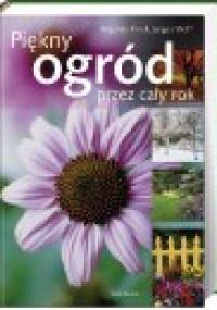 Piękny ogród przez cały rok - Angelika Throll, Jurgen Wolff