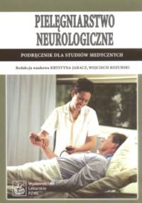 Pielęgniarstwo neurologiczne - Wojciech Kozubski, Krystyna Jaracz