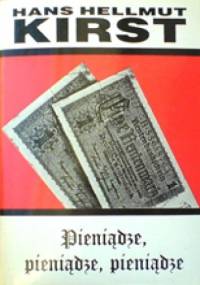 Pieniądze, pieniądze, pieniądze - Hans Hellmut Kirst