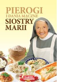 Pierogi i dania mączne Siostry Marii - Maria Goretti Nowak