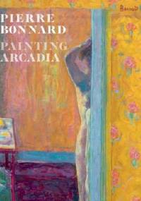 Pierre Bonnard. Painting Arcadia.