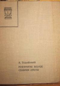 Pierwotne religie czarnej Afryk - Andrzej Zajączkowski