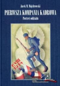 Pierwsza Kompania Kadrowa. Portret oddziału - Jacek M. Majchrowski