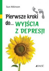 Pierwsze kroki do... wyjścia z depresji - Sue Atkinson