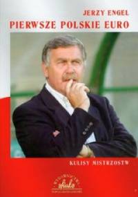 Pierwsze polskie Euro. Kulisy Mistrzostw - Jerzy Engel