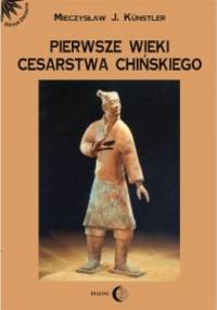Pierwsze wieki cesarstwa chińskiego - Mieczysław Jerzy Künstler