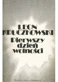 Pierwszy dzień wolności - Leon Kruczkowski