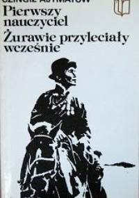 Pierwszy nauczyciel. Żurawie przyleciały wcześniej. - Czingiz Ajtmatow