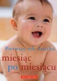 Pierwszy rok dziecka miesiąc po miesiącu - praca zbiorowa