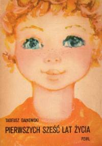 Pierwszych sześć lat życia - Tadeusz Gałkowski