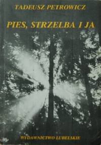 Pies, strzelba i ja - Tadeusz Petrowicz