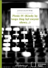 Pieśń IV (Kiedy by kogo Bóg był swymi słowy...) - Jan Kochanowski