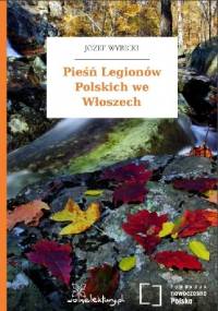 Pieśń Legionów Polskich we Włoszech - Józef Wybicki